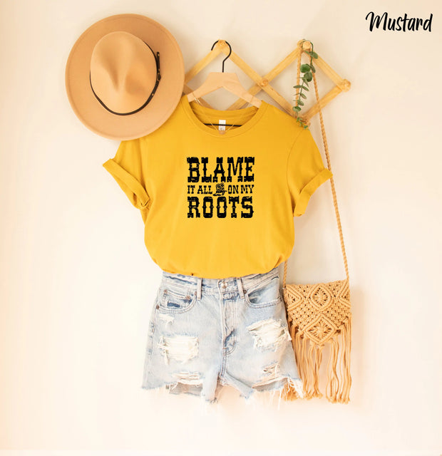 Blame it All on My Roots Unisex Shirts, Cute Shirts A T FASHION STORE